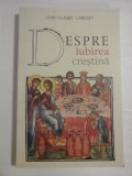 DESPRE IUBIREA CRESTINA - JEAN-CLAUDE LARCHET
