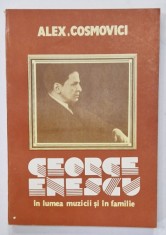 GEORGE ENESCU IN LUMEA MUZICII SI IN FAMILIE de ALEX . COSMOVICI , 1990 foto