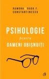 Psihologie pentru oameni obisnuiți - Ramona Radu F Constantinescu - Editura Curtea Veche