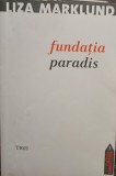 Liza Marklund - Fundatia paradis (Editia: 2011)