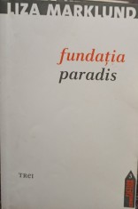 Liza Marklund - Fundatia paradis (Editia: 2011) foto