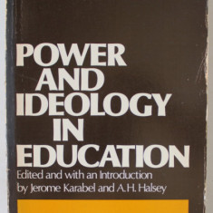 POWER AND IDEOLOGY IN EDUCATION , by JEROME KARABEL and A.H. HALSEY , 1977