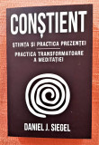 Constient. Practica transformatoare a meditatiei - Daniel J. Siegel