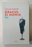 DRACUL SI MUMIA : UN BASM DIN SECOLUL TRECUT , roman de STELIAN TANASE , 2015