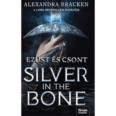 Silver in the Bone - Ez&amp;uuml;st &amp;eacute;s csont - Alexandra Bracken foto