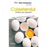 Colesterolul. Prieten sau dusman? Studiu complementar al materiilor grase - Pierre Valentin Marchesseau