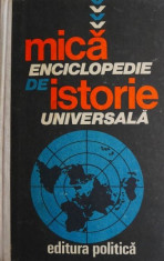 Mica enciclopedie de istorie universala - Marcel D. Popa, Horia C. Matei foto