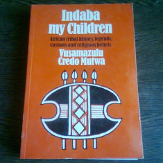 INDABA MY CHILDREN - VUSAMAZULU CREDO MUTWA (CARTE IN LIMBA ENGLEZA. ISTORIA TRIBURILOR AFRICANE, LEGENDE ETC)