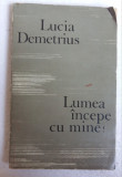 (C481) LUCIA DEMETRIUS - LUMEA INCEPE CU MINE!