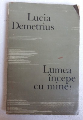(C481) LUCIA DEMETRIUS - LUMEA INCEPE CU MINE! foto