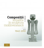Compozitii tematice in sculptura moldoveneasca: anii 1940&ndash;2010 | Ana Marian, Stiinta