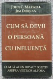 Cum sa devii o persoana cu influenta, John Maxwell, Jim Dornan, 1998, 220 pag