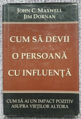 Cum sa devii o persoana cu influenta, John Maxwell, Jim Dornan, 1998, 220 pag foto