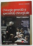 CHIRURGIE GENERALA SI SPECIALITATI CHIRURGICALE de PETER F. LAWRENCE , coordonatorii editiei in limba romana de OCTAVIAN CRETU ...VIOREL SCRIPCARIU ,