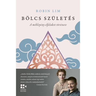 B&amp;ouml;lcs sz&amp;uuml;let&amp;eacute;s - A m&amp;eacute;hlep&amp;eacute;ny elfeledett t&amp;ouml;rt&amp;eacute;nete - Robin Lim foto