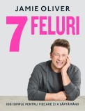 7 Feluri | Jamie Oliver, 2021, Curtea Veche, Curtea Veche Publishing