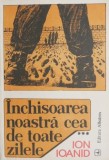 Inchisoarea noastra cea de toate zilele, vol. III - Ion Ioanid - Carte Beletristica