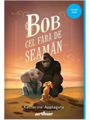 Bob cel fara de seaman/Katherine Applegate