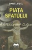 Piata Sfatului - Daniel Piscu - Autograf - Roman - Editura Ideea Europeana - Bucuresti - 2011 - 80 Pagini