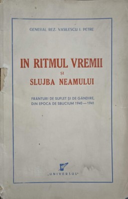 IN RITMUL VREMII SI SLUJBA NEAMULUI. FRANTURI DE SUFLET SI DE GANDIRE, DIN EPOCA DE SBUCIUM 1940-1941-VASILESCU foto