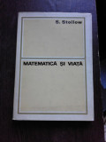 MATEMATICA SI VIATA - S. STOILOW