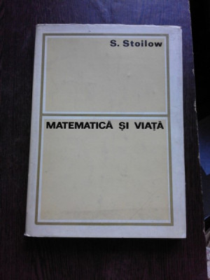 MATEMATICA SI VIATA - S. STOILOW foto