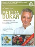 METODA DUKAN. 700 de rețete noi pentru a ajunge la greutatea corectă si a o pastra definitiv - Vol. 18. 2014. Carte noua, Litera