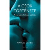 A cs&oacute;k t&ouml;rt&eacute;nete - A popul&aacute;ris kult&uacute;ra sz&uuml;let&eacute;se - Marcel Danesi