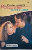 Ramai cu mine, doctor Cameron &ndash; Caroline Anderson - Carte