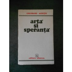 GHEORGHE ACHITEI - ARTA SI SPERANTA