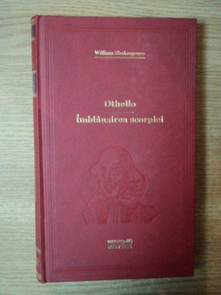 OTHELLO / IMBLANZIREA SCORPIEI de W. SHAKESPEARE , 2010 *BIBLIOTECA ADEVARUL , *PREZINTA MICI PETE PE BLOCUL DE FILE