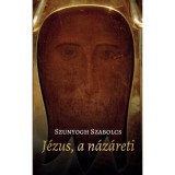 J&eacute;zus, a n&aacute;z&aacute;reti - Szunyogh Szabolcs