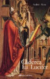 Caderea lui Lucifer - Andrei Alexa - Editura Galaxia Gutenberg