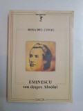 EMINESCU SAU DESPRE ABSOLUT de ROSA DEL CONTE , 2003
