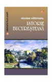 Istorie bucureșteană - Paperback brosat - Nicolae Vătămanu - Vremea