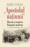 Cumpara ieftin Apostolul natiunii. Mazzini si nasterea Romaniei moderne &ndash; Remus Tanasa