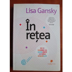 Lisa Gansky - In retea. De ce sharing-ul reprezinta viitorul afacerilor