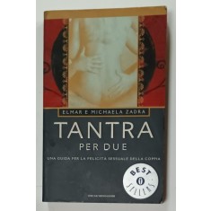 TANTRA PER DUE , UNA GUIDA PER LA FELICITA SESSUALE DELLA COPPIA di ELMAR e MICHELE ZADRA , 2000 , TEXT IN LIMBA ITALIANA