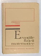 ECUATIILE FIZICII MATEMATICE de N. TEODORESCU , V. OLARIU , 1975 *COTOR INTARIT CU SCOCI