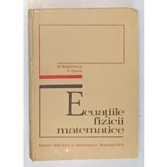 ECUATIILE FIZICII MATEMATICE de N. TEODORESCU , V. OLARIU , 1975 *COTOR INTARIT CU SCOCI