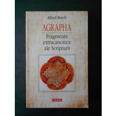 ALFRED RESCH - AGRAPHA. FRAGMENTE EXTRACANONICE ALE SCRIPTURII