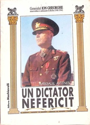 MARESALUL ANTONESCU UN DICTATOR NEFERICIT-GENERALUL ION GHEORGHE-281331 foto
