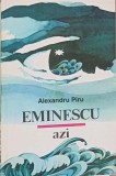 Eminescu Azi - Alexandru Piru, Editura Mondero 1993, Biografii, Carte Beletristica, 254 Pagini, Coperta Necartonata