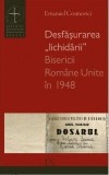 Desfăşurarea &bdquo;lichidării&rdquo; Bisericii Rom&acirc;ne Unite &icirc;n 1948