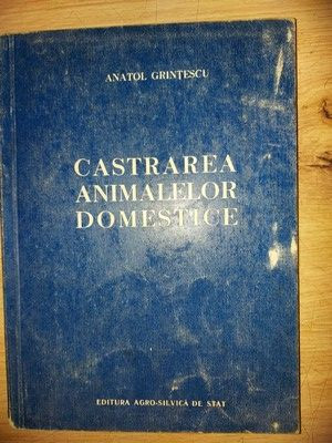 Castrarea animalelor domestice- Anatol Grintescu foto