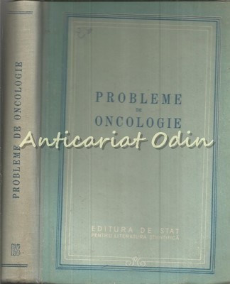 Probleme De Oncologie - O. Costachel, E. Craciun, Gh. Diaconita, R. Dutu