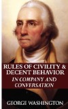 Rules of Civility &amp; Decent Behavior in Company and Conversation