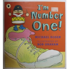 I&#039; M NUMBER ONE ! by MICHAEL ROSEN , illustrated by BOB GRAHAM , 2009