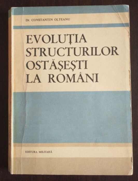 Constantin Olteanu - Evoluția structurilor ostășești la rom&acirc;ni