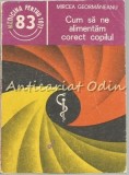 Cumpara ieftin Cum Sa Ne Alimentam Corect Copilul - Mircea Geormaneanu, Editura Medicala 1990, Carte de Medicina Pediatrica